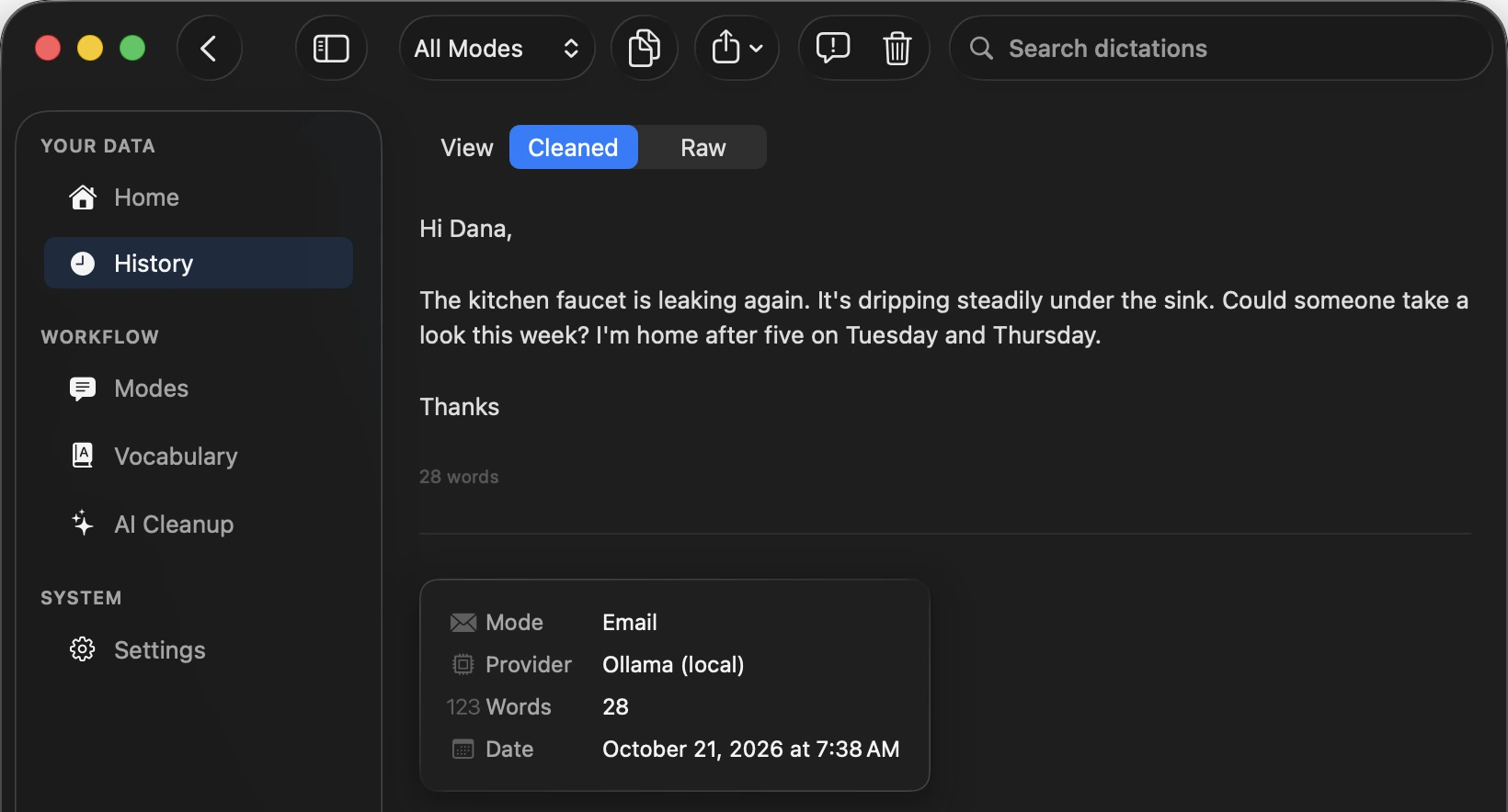 SpokenKey History, cleaned version of an email: Hi Dana, The kitchen faucet is leaking again. It's dripping steadily under the sink. Could someone take a look this week? I'm home after five on Tuesday and Thursday. Thanks